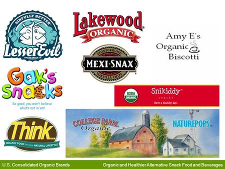 U.S. Consolidated Organic Brands Organic and Healthier Alternative Snack Food and Beverages.
