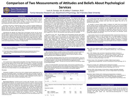 Comparison of Two Measurements of Attitudes and Beliefs About Psychological Services Louis A. Cornejo, B.A. & Jeffrey T. Cookston, Ph.D Family Interaction.