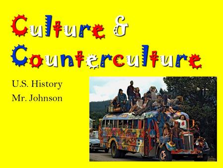 Culture &CountercultureCulture &CountercultureCulture &CountercultureCulture &Counterculture U.S. History Mr. Johnson.