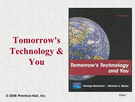 Slide 1 Tomorrow's Technology & You © 2006 Prentice-Hall, Inc.