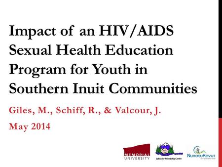 Impact of an HIV/AIDS Sexual Health Education Program for Youth in Southern Inuit Communities Giles, M., Schiff, R., & Valcour, J. May 2014.