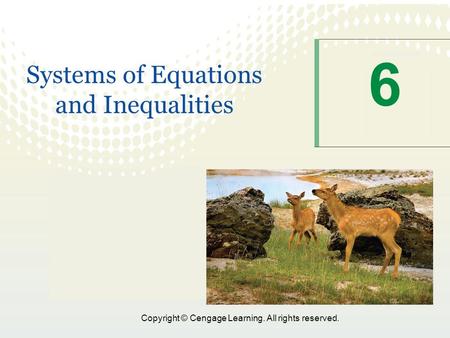 Copyright © Cengage Learning. All rights reserved. 6 Systems of Equations and Inequalities.