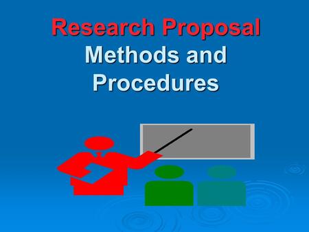Research Proposal Methods and Procedures. OBJECTIVES  Recognize component subheadings under Methods and Procedures section.  Identify characteristics.