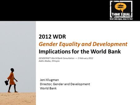 2012 WDR Gender Equality and Development Implications for the World Bank Jeni Klugman Director, Gender and Development World Bank GENDERNET-World Bank.