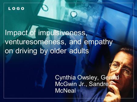 L O G O Impact of impulsiveness, venturesomeness, and empathy on driving by older adults Cynthia Owsley, Gerald McGwin Jr., Sandre F. McNeal Journal of.