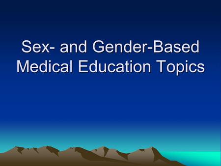 Sex- and Gender-Based Medical Education Topics. Hematopoietic System HIV infection Anemia Sickle cell anemia Menorrhagia and anemia Iron deficiency anemia.