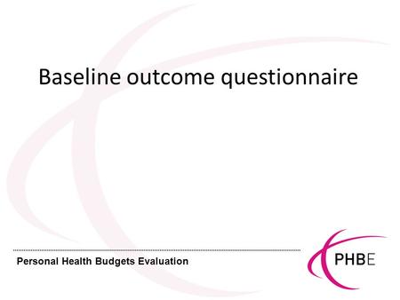 Personal Health Budgets Evaluation Baseline outcome questionnaire.