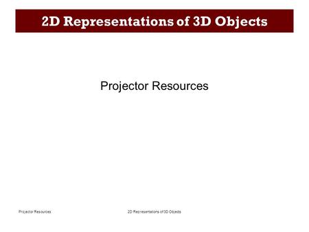 2D Representations of 3D ObjectsProjector Resources 2D Representations of 3D Objects Projector Resources.