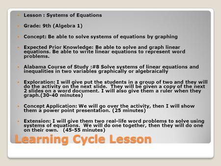 Learning Cycle Lesson Lesson : Systems of Equations Grade: 9th (Algebra 1) Concept: Be able to solve systems of equations by graphing Expected Prior Knowledge: