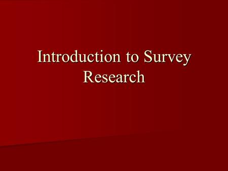 Introduction to Survey Research. What kind of data can I collect? Factual Knowledge Factual Knowledge Cognitive Beliefs or Perceptions Cognitive Beliefs.