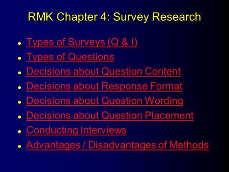 RMK Chapter 4: Survey Research l Types of Surveys (Q & I) Types of Surveys (Q & I) Types of Surveys (Q & I) l Types of Questions Types of Questions Types.