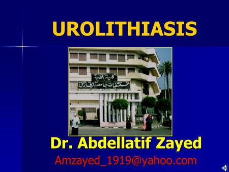 Dr. Abdellatif Zayed UROLITHIASIS.