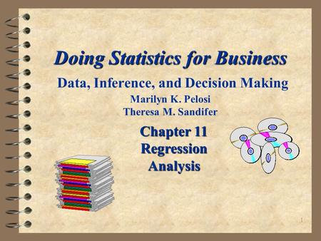 1 Doing Statistics for Business Doing Statistics for Business Data, Inference, and Decision Making Marilyn K. Pelosi Theresa M. Sandifer Chapter 11 Regression.
