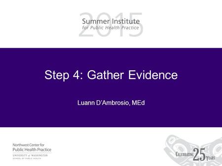 Step 4: Gather Evidence Luann D’Ambrosio, MEd. Review: What to measure What amount of $ and time were invested What did the program actually consist of.