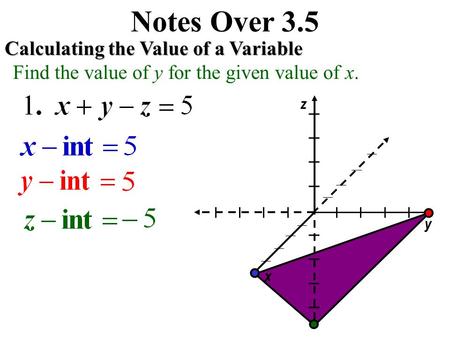 l l l l l l l l x y z Notes Over 3.5 Calculating the Value of a Variable Find the value of y for the given value of x.