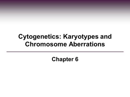 Cytogenetics: Karyotypes and Chromosome Aberrations