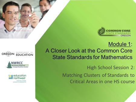 Module 1: A Closer Look at the Common Core State Standards for Mathematics High School Session 2: Matching Clusters of Standards to Critical Areas in one.