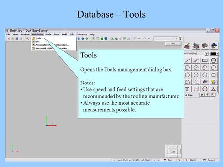Database – Tools Tools Opens the Tools management dialog box. Notes: Use speed and feed settings that are recommended by the tooling manufacturer. Always.