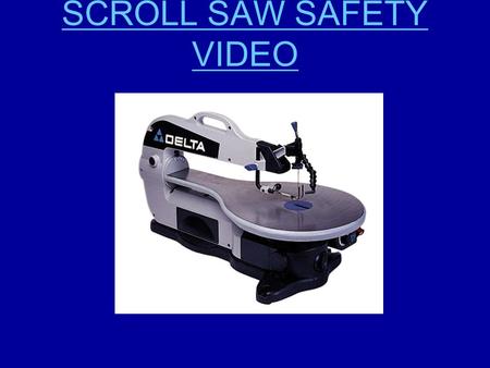 SCROLL SAW SAFETY VIDEO. 1. Only make adjustments to the saw or your material when the saw is powered off 2. Install the blade with the teeth facing down.