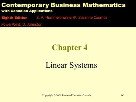 Copyright © 2008 Pearson Education Canada4-1 Chapter 4 Linear Systems Contemporary Business Mathematics with Canadian Applications Eighth Edition S. A.