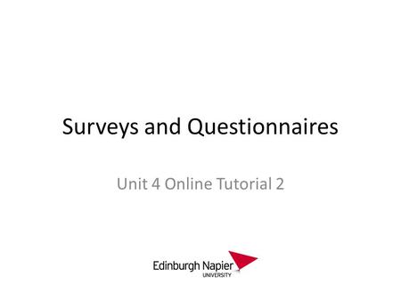 Surveys and Questionnaires Unit 4 Online Tutorial 2.