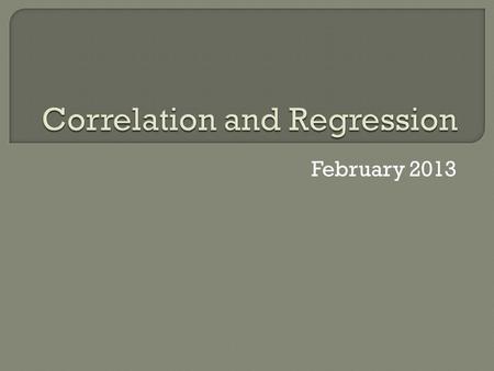 February 2013.  Study & Abstract StudyAbstract  Graphic presentation of data. Graphic presentation of data.  Statistical Analyses Statistical Analyses.