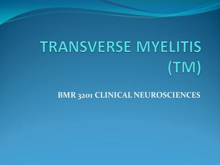 TRANSVERSE MYELITIS (TM)