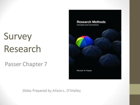 Survey Research Slides Prepared by Alison L. O’Malley Passer Chapter 7.