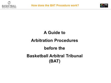 How does the BAT Procedure work? A Guide to Arbitration Procedures before the Basketball Arbitral Tribunal (BAT)