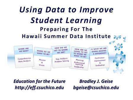 Education for the Future  Bradley J. Geise Using Data to Improve Student Learning Preparing For The Hawaii Summer.