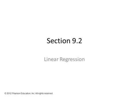 Section 9.2 Linear Regression © 2012 Pearson Education, Inc. All rights reserved.