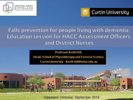 Curtin University is a trademark of Curtin University of Technology CRICOS Provider Code 00301J Professor Keith Hill, Head, School of Physiotherapy and.
