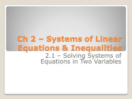 Ch 2 – Systems of Linear Equations & Inequalities 2.1 – Solving Systems of Equations in Two Variables.