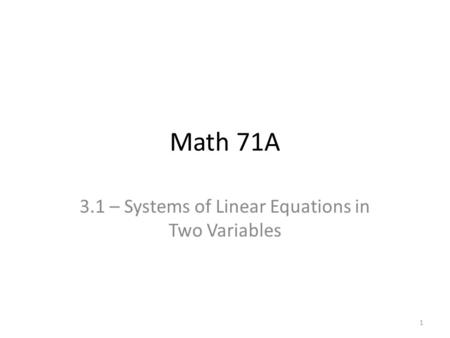 Math 71A 3.1 – Systems of Linear Equations in Two Variables 1.