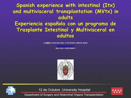 Spanish experience with intestinal (Itx) and multivisceral transplantation (MVtx) in adults Experiencia española con un programa de Trasplante Intestinal.