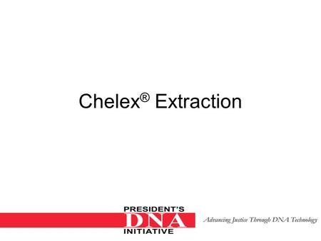 Chelex ® Extraction. Learning Objectives Competence in extraction of different biological stains. Knowledge of the theory of DNA Isolation using Chelex.