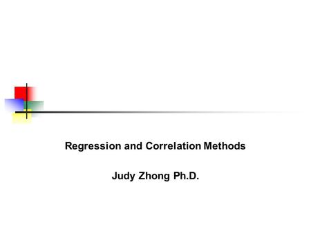 Regression and Correlation Methods Judy Zhong Ph.D.