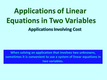 When solving an application that involves two unknowns, sometimes it is convenient to use a system of linear equations in two variables.