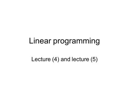 Linear programming Lecture (4) and lecture (5). Recall An optimization problem is a decision problem in which we are choosing among several decisions.