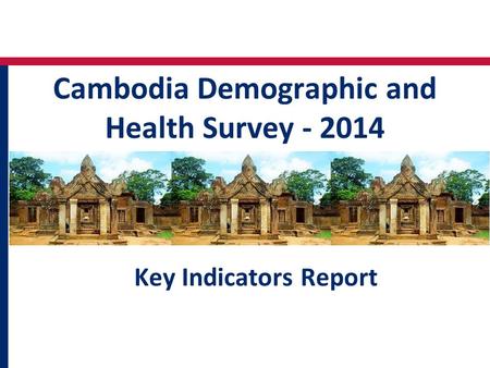Cambodia Demographic and Health Survey - 2014 Key Indicators Report.