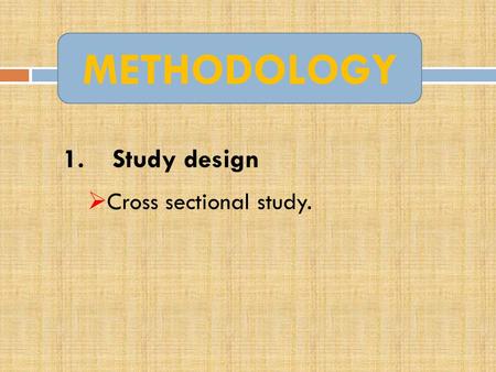 1.Study design  Cross sectional study. METHODOLOGY.