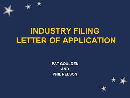 INDUSTRY FILING LETTER OF APPLICATION PAT GOULDEN AND PHIL NELSON.