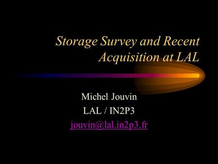 Storage Survey and Recent Acquisition at LAL Michel Jouvin LAL / IN2P3