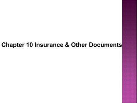 Chapter 10 Insurance & Other Documents. Learning target:  1. What is insurance coverage?  2. What are insurance documents and their classifications?