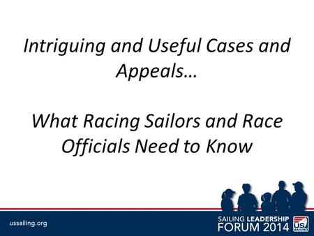 Intriguing and Useful Cases and Appeals… What Racing Sailors and Race Officials Need to Know.