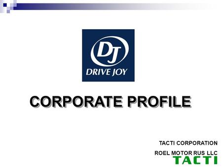 CORPORATE PROFILE TACTI CORPORATION ROEL MOTOR RUS LLC.