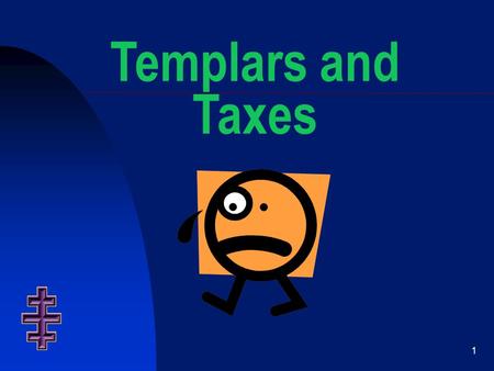 1 Templars and Taxes. 2 Disclaimer Pease be advised that, based on current IRS rules and standards, the advice contained herein is not intended to be.