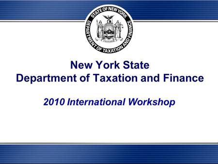 New York State Department of Taxation and Finance 2010 International Workshop.
