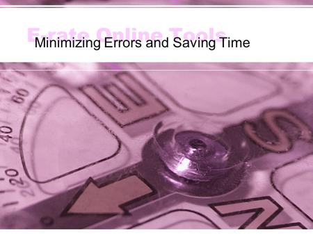 E-rate Online Tools Minimizing Errors and Saving Time.