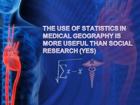 Medical geography is a new area of health research that is a hybrid between geography and medicine, dealing with the geographic aspects of health and.